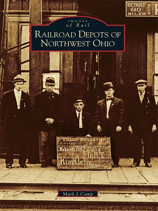 Title details for Railroad Depots of Northwest Ohio by Mark J. Camp - Available
